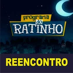 Reencontro Ratinho